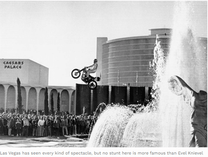 Time Travel - How To Relive Las Vegas’ Golden Age - by Forbes 3-28-23 - Evel Knievel